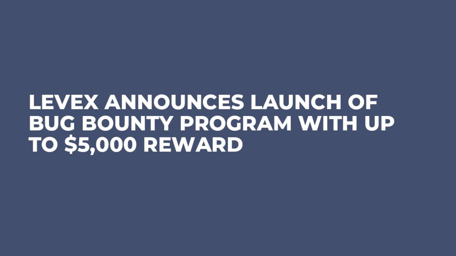 LeveX Announces Launch of Bug Bounty Program with Up to $5,000 Reward