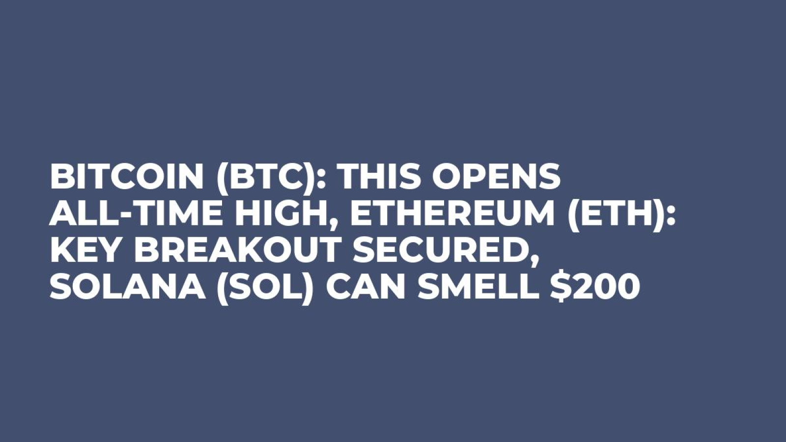 Bitcoin (BTC): This Opens All-Time High, Ethereum (ETH): Key Breakout  Secured, Solana (SOL) Can Smell $200 - U.Today