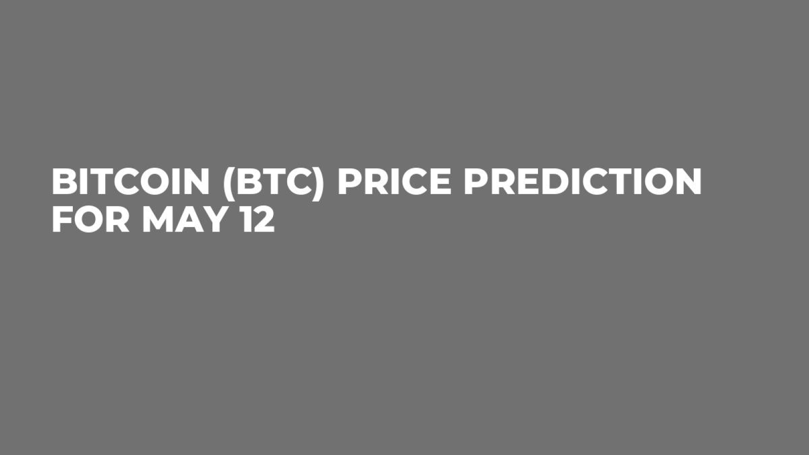 Bitcoin (BTC) Price Prediction for May 12 - U.Today