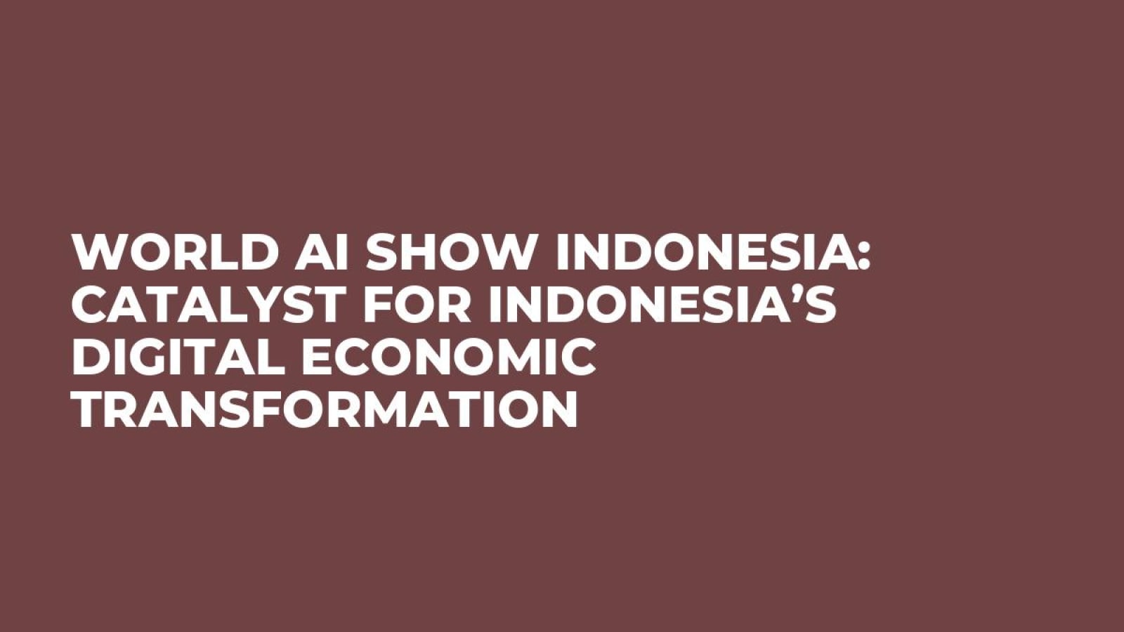 World AI Show Indonesia: Catalyst for Indonesia’s Digital Economic Transformation
