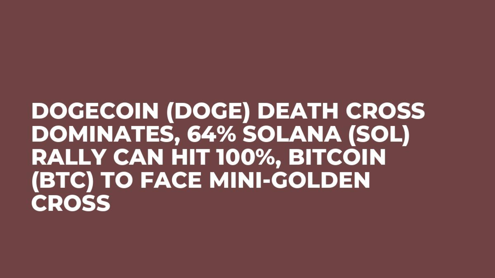 Dogecoin (DOGE) Death Cross Dominates, 64% Solana (SOL) Rally Can Hit 100%,  Bitcoin (BTC) to Face Mini-Golden Cross - U.Today