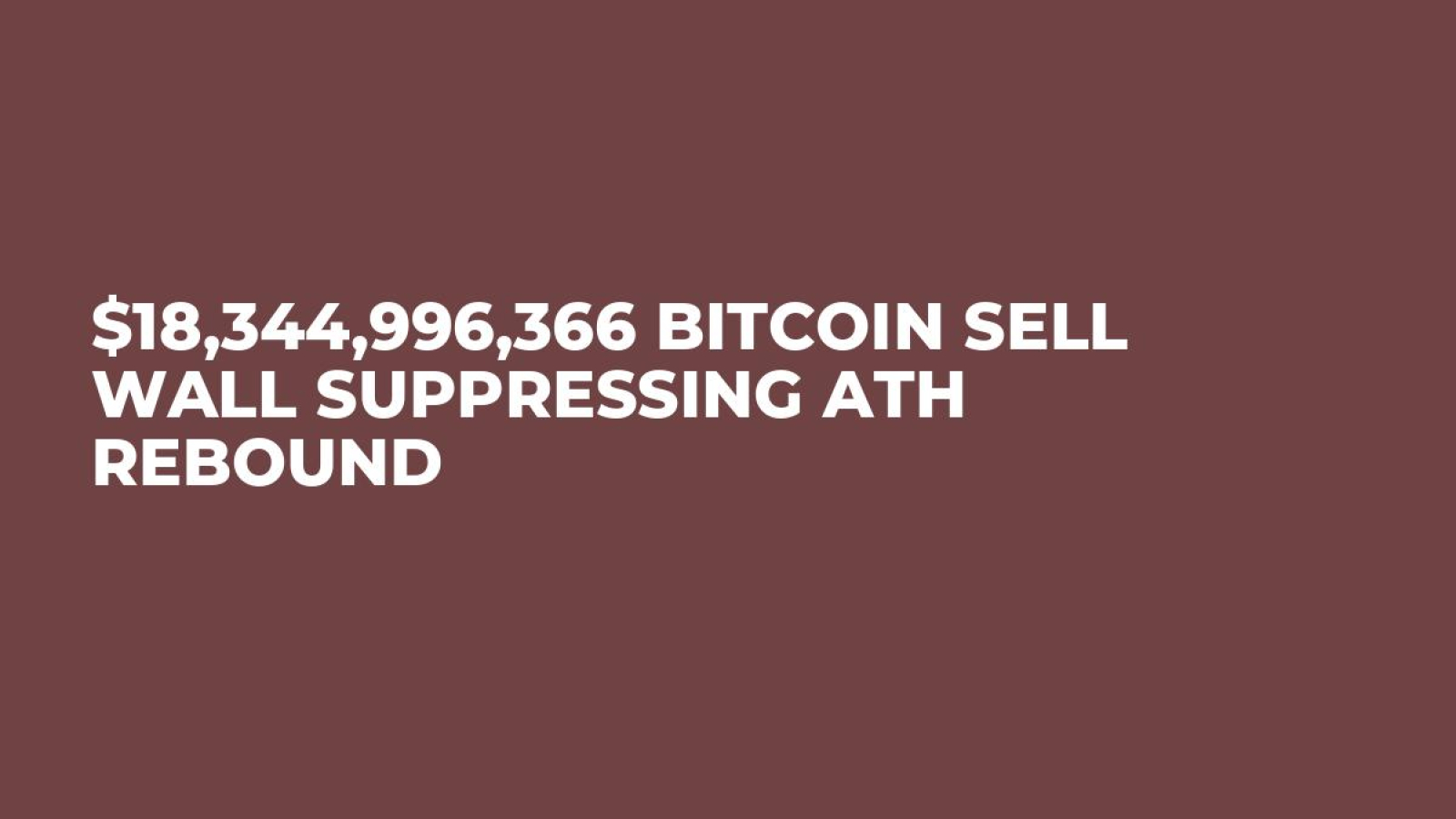 $18,344,996,366 Bitcoin Sell Wall Suppressing ATH Rebound - U.Today