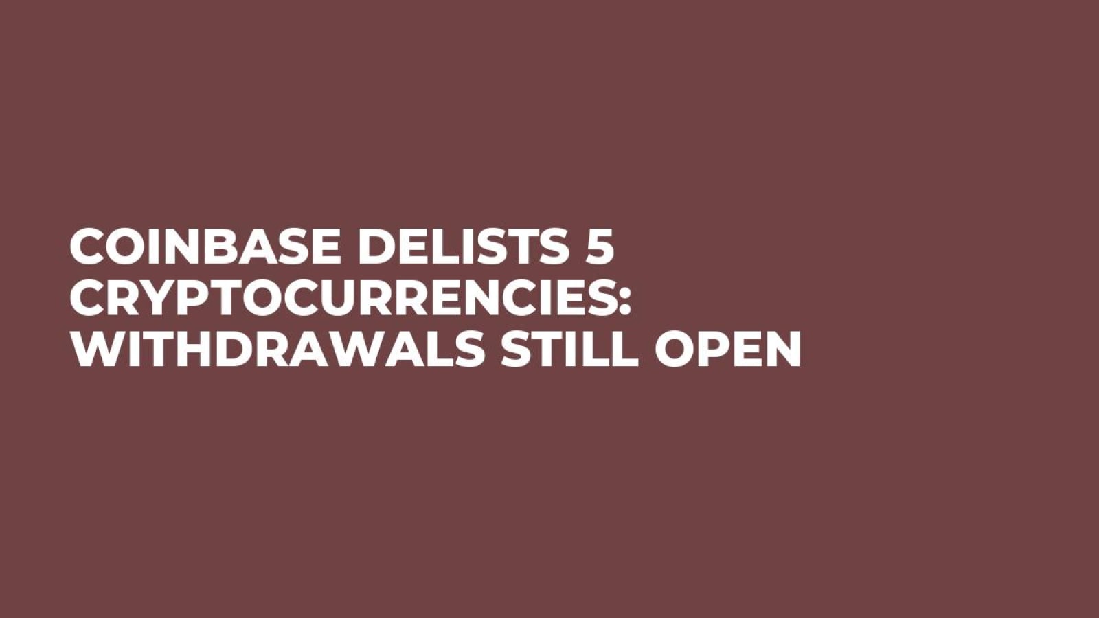 Coinbase Delists 5 Cryptocurrencies: Withdrawals Still Open - U.Today