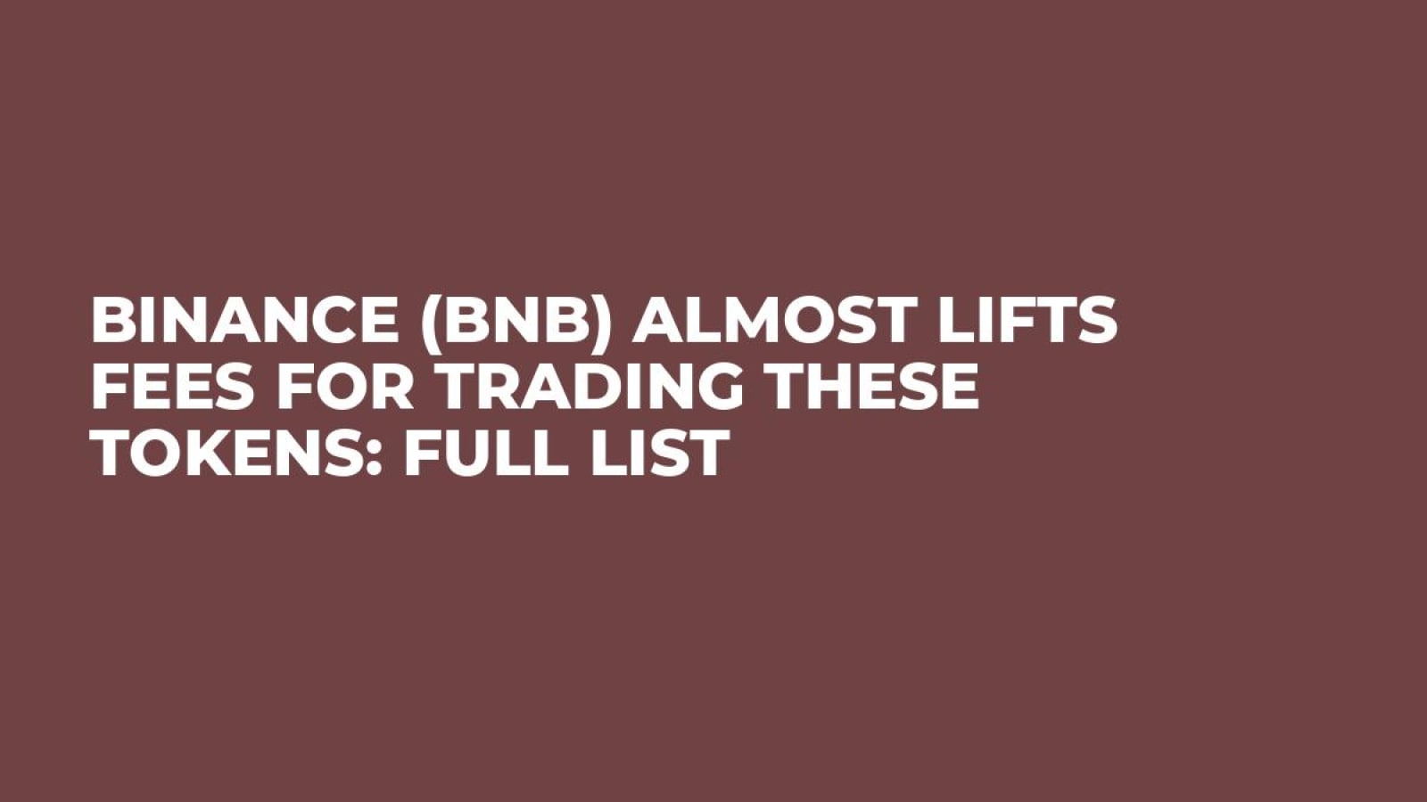 Binance (BNB) Almost Lifts Fees for Trading These Tokens: Full List -  U.Today