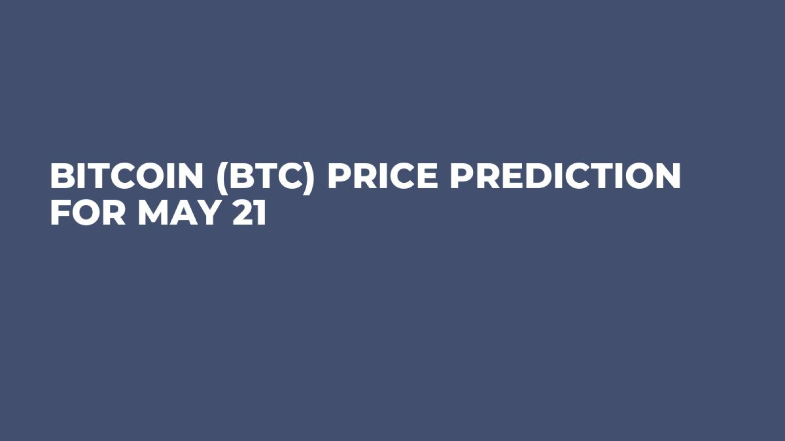 Bitcoin (BTC) Price Prediction for May 21 - U.Today