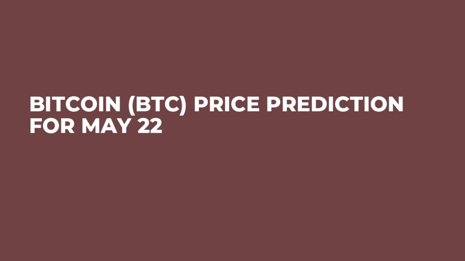 Bitcoin (BTC) Price Prediction for May 22 - U.Today