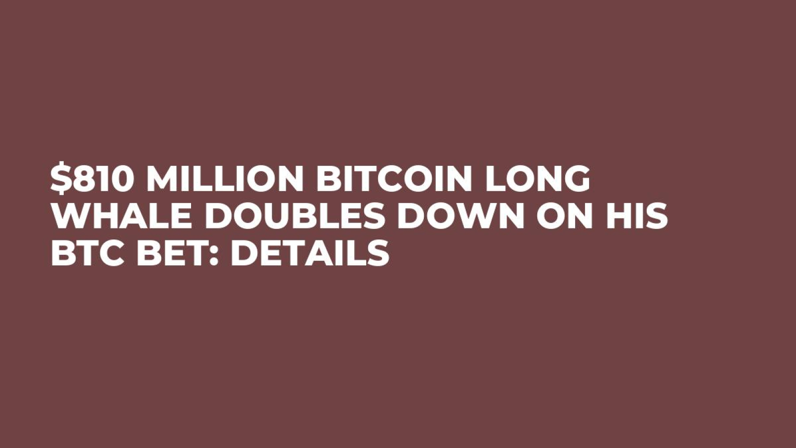 $810 Million Bitcoin Long Whale Doubles Down on His BTC Bet: Details -  U.Today