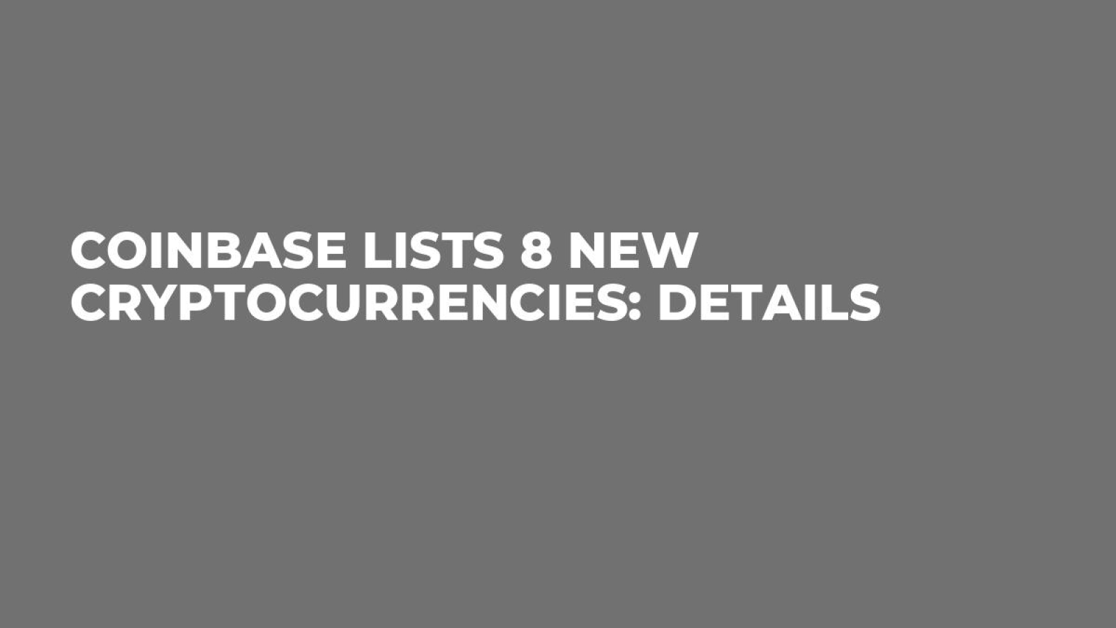 Coinbase Lists 8 New Cryptocurrencies: Details - U.Today