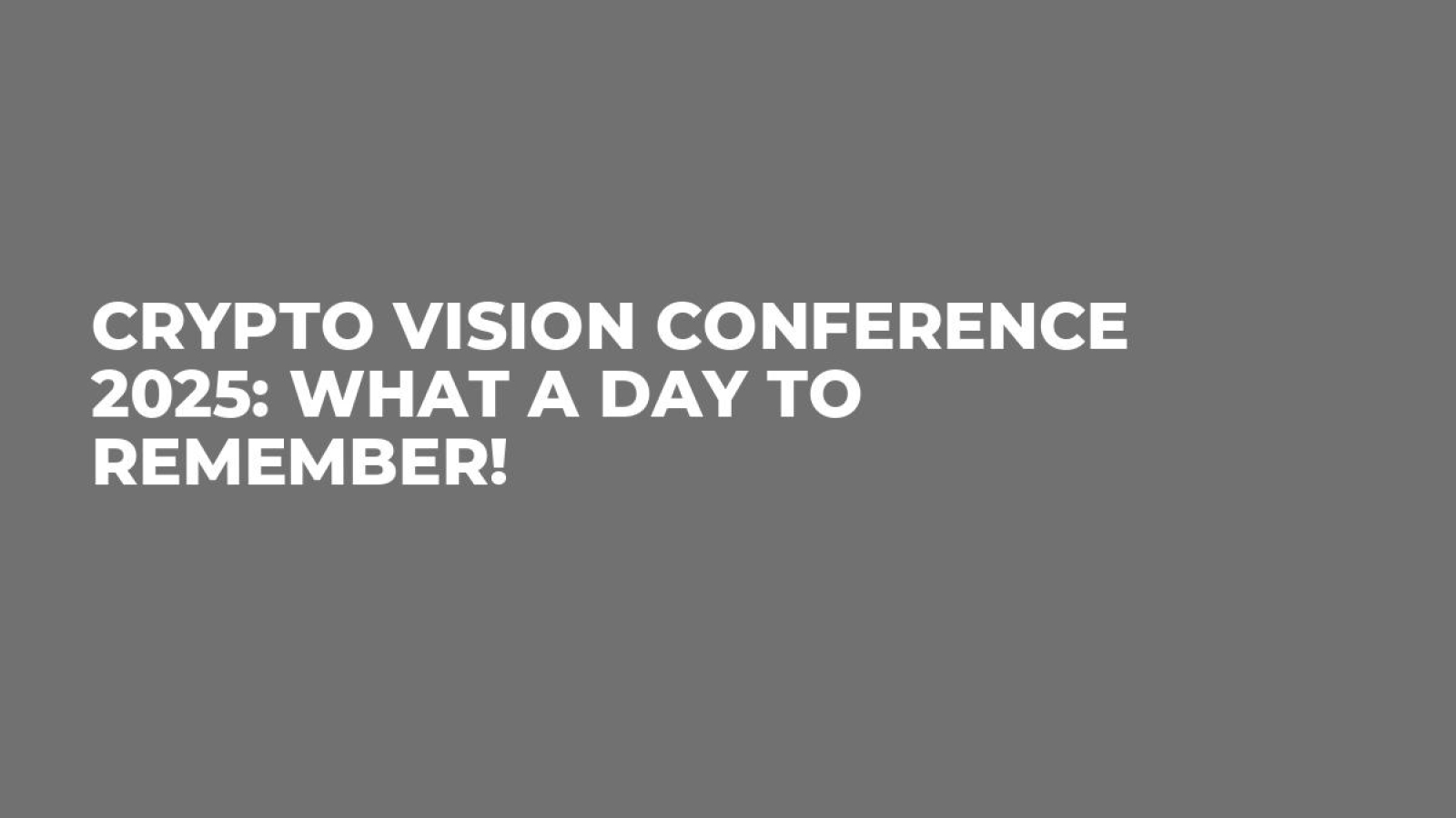 Crypto Vision Conference 2025: What a Day to Remember!