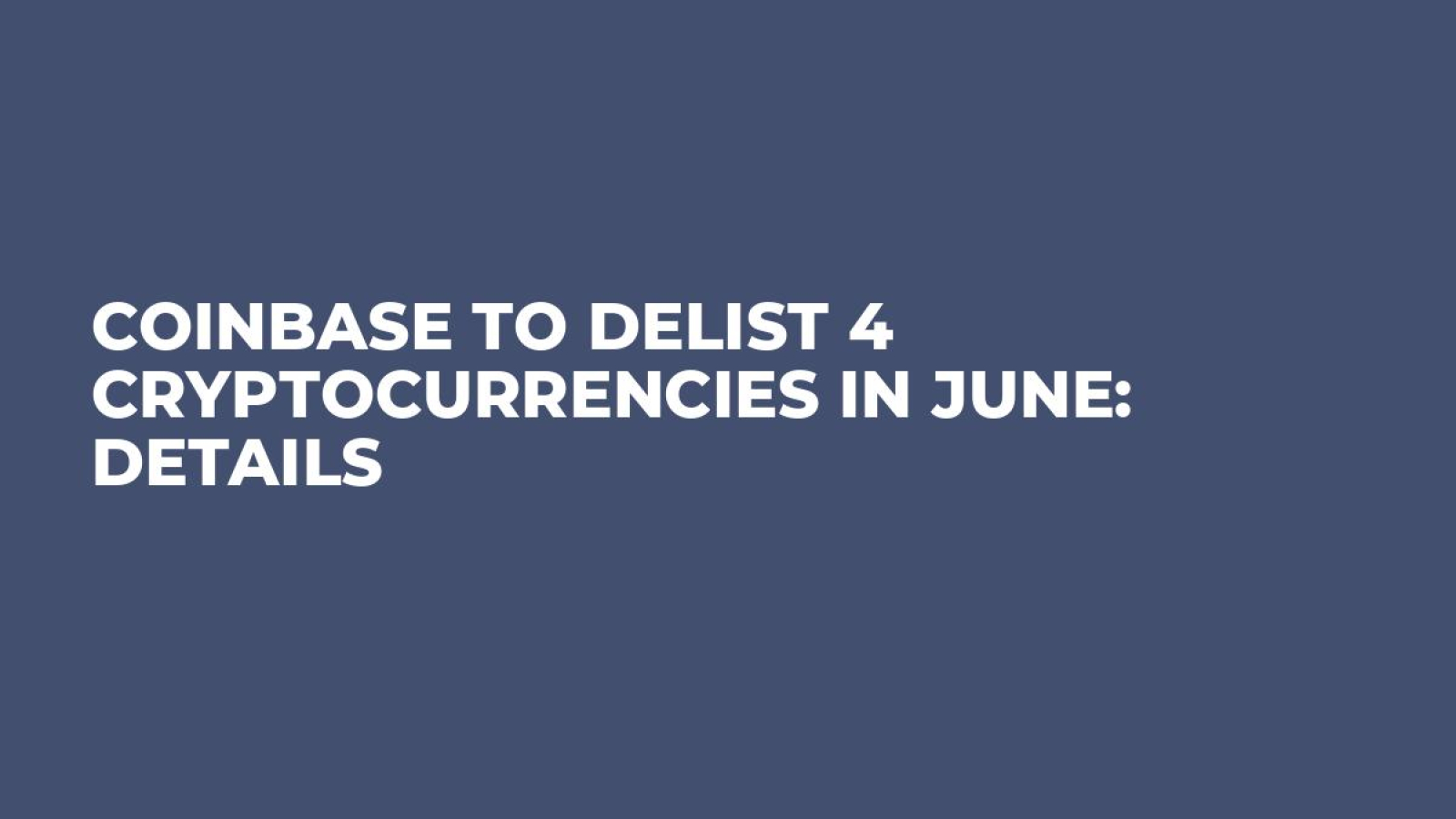 Coinbase to Delist 4 Cryptocurrencies in June: Details - U.Today