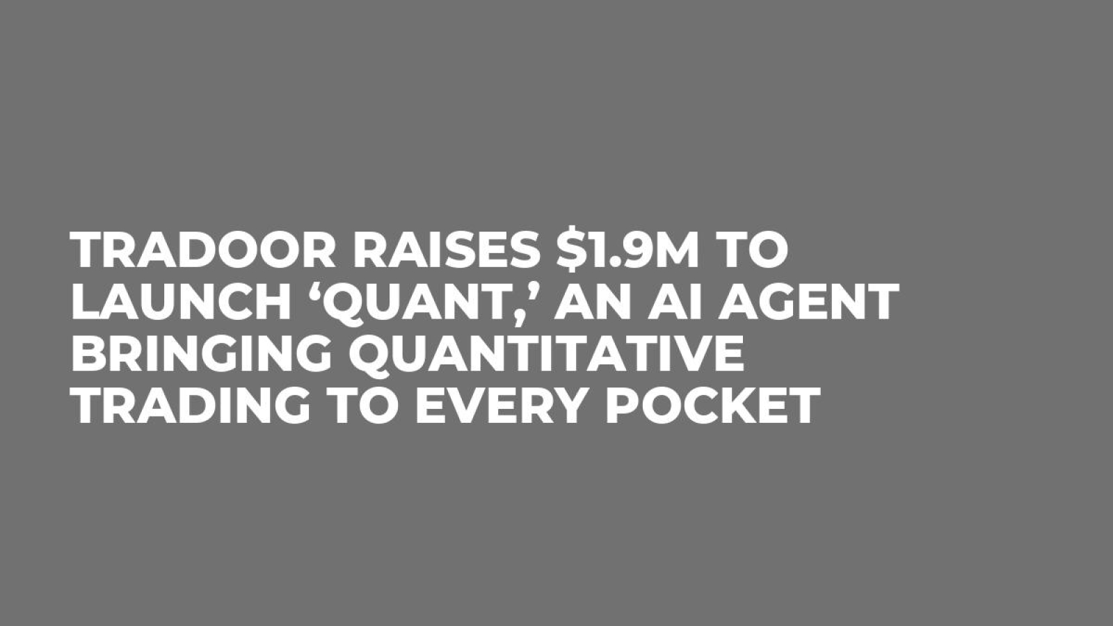 Tradoor Raises $1.9M to Launch ‘Quant,’ an AI Agent Bringing Quantitative Trading To Every Pocket