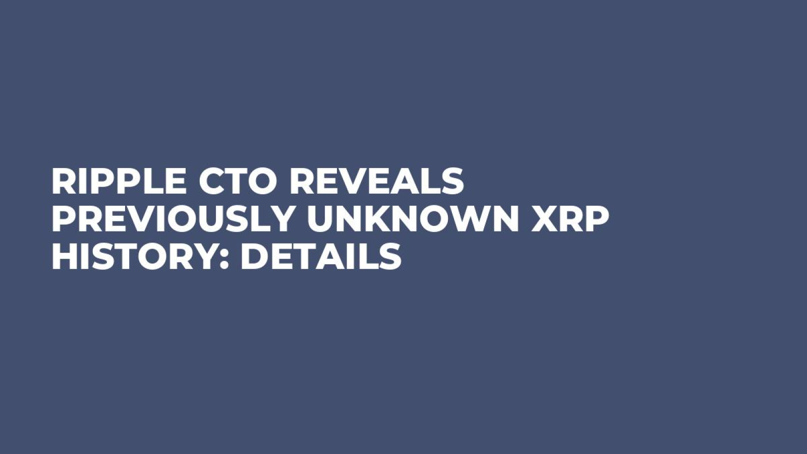 Ripple CTO Reveals Previously Unknown XRP History: Details - U.Today
