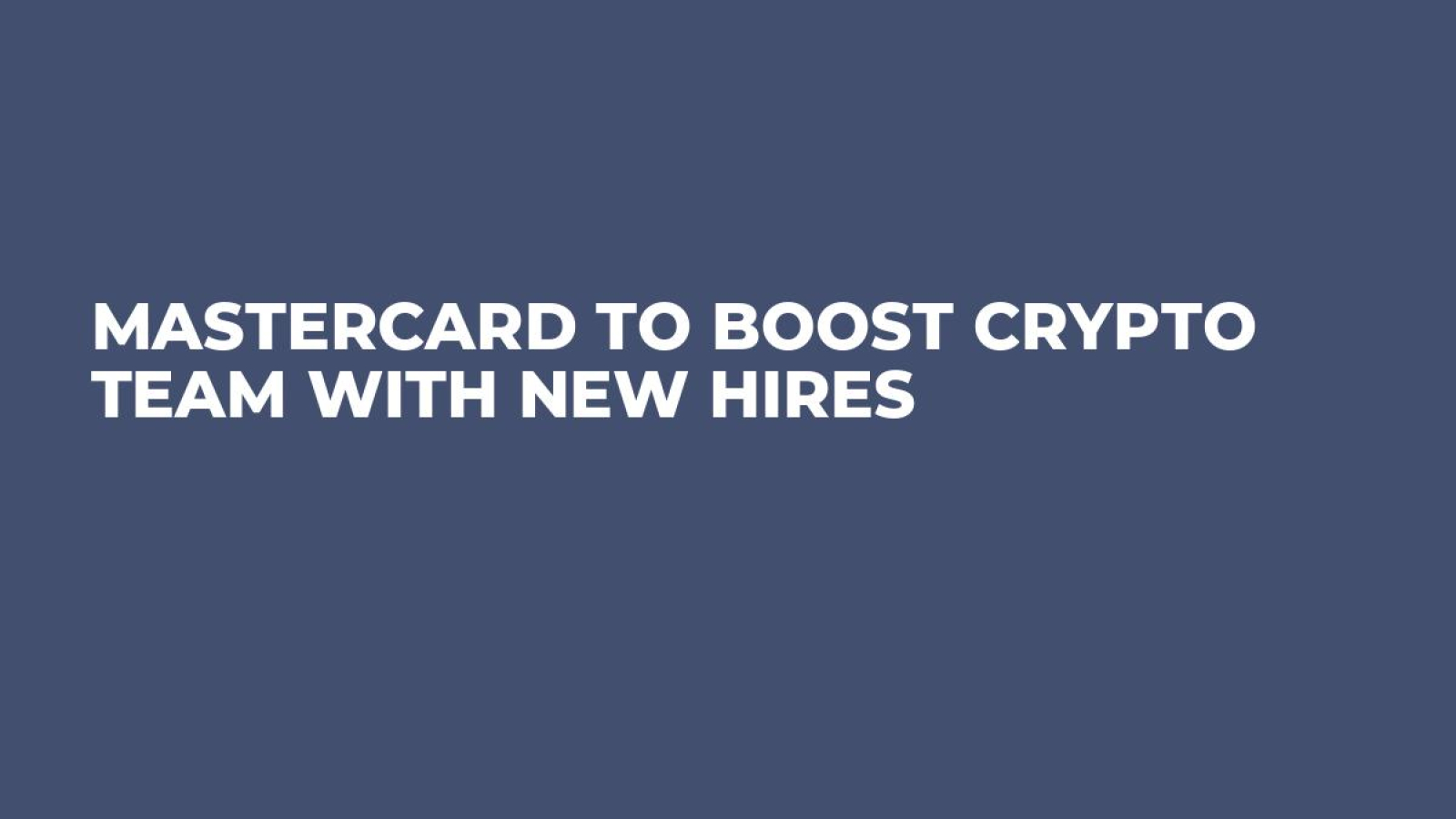 Mastercard to Boost Crypto Team with New Hires - U.Today