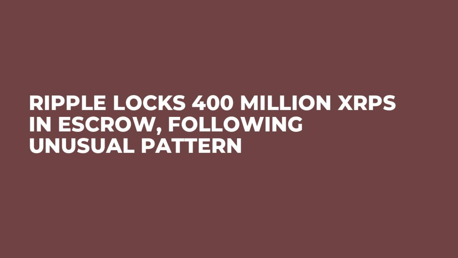 Ripple Locks 400 Million XRPs in Escrow, Following Unusual Pattern - U.Today