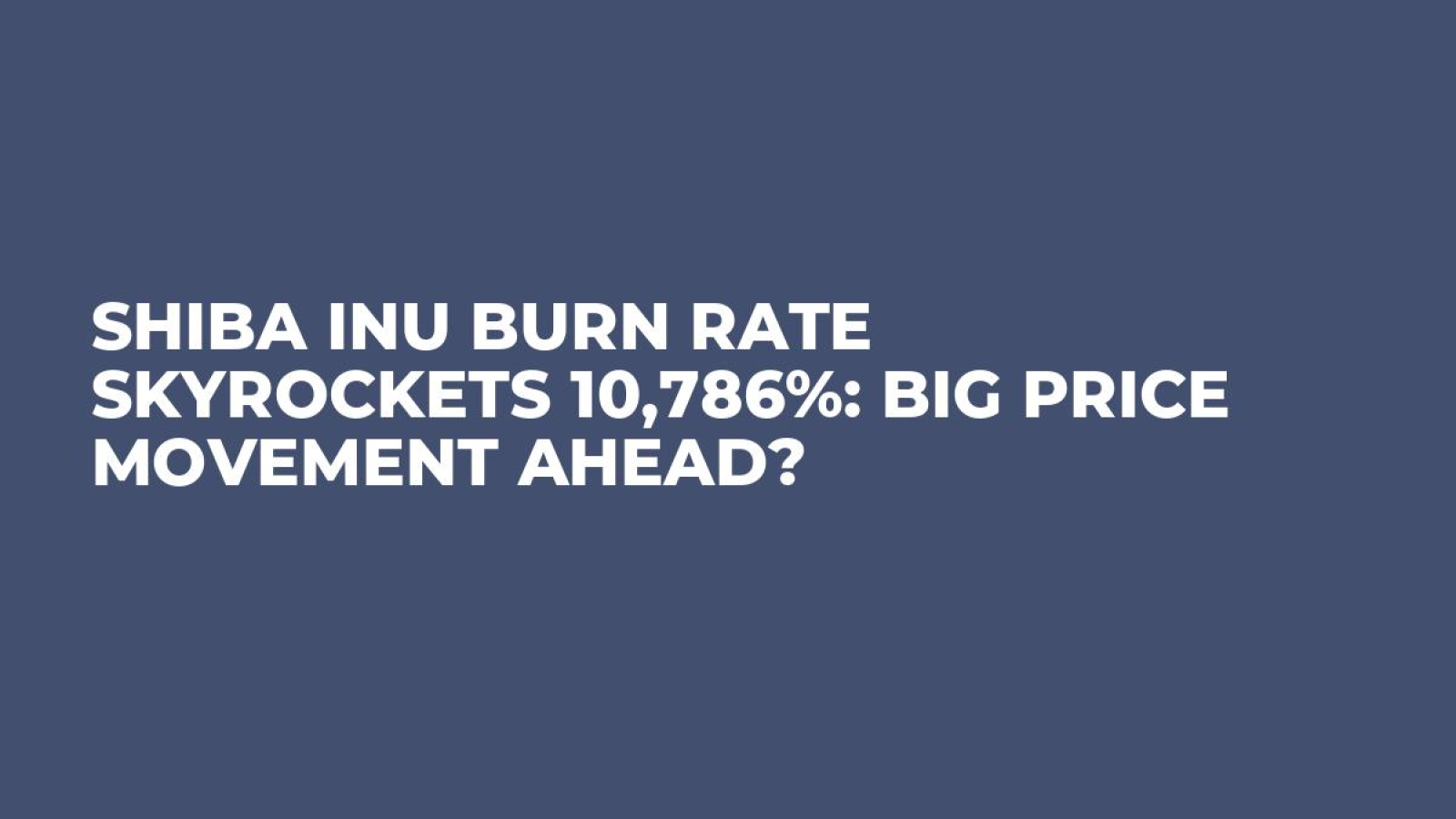 Shiba Inu Burn Rate Skyrockets 10,786%: Big Price Movement Ahead? - U.Today