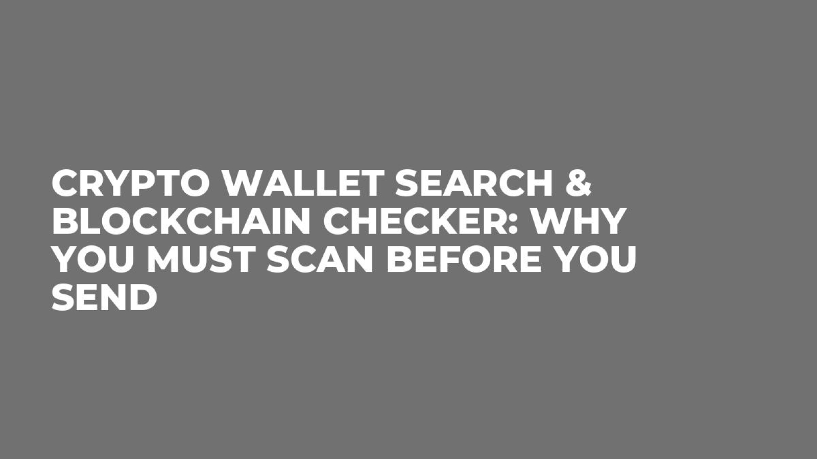 Crypto Wallet Search & Blockchain Checker: Why You Must Scan Before You Send