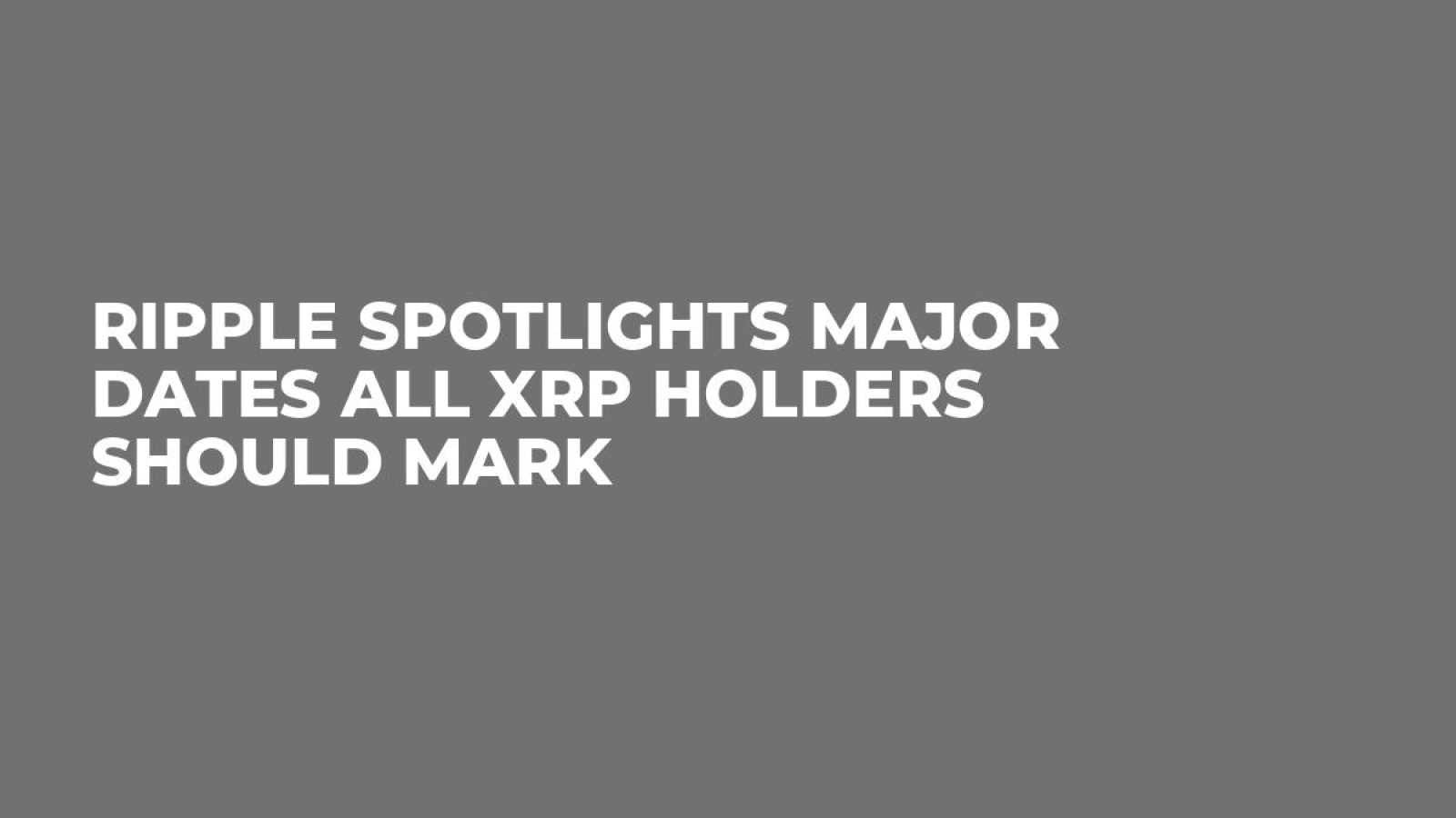 Ripple Spotlights Major Dates All XRP Holders Should Mark - U.Today