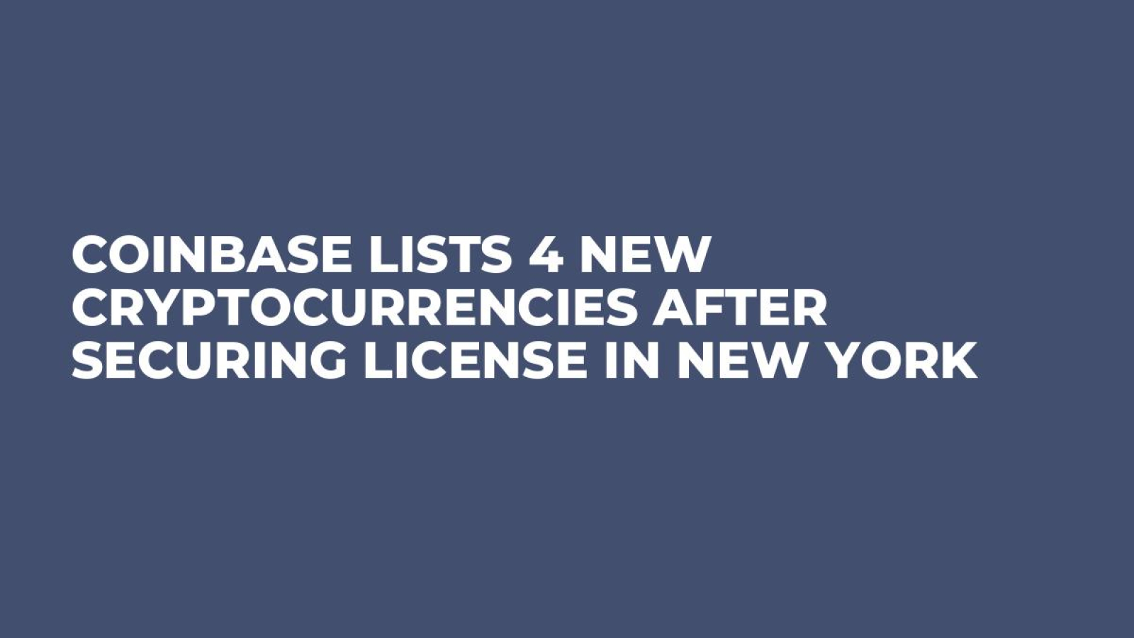 Coinbase Lists 4 New Cryptocurrencies After Securing License in New York -  U.Today