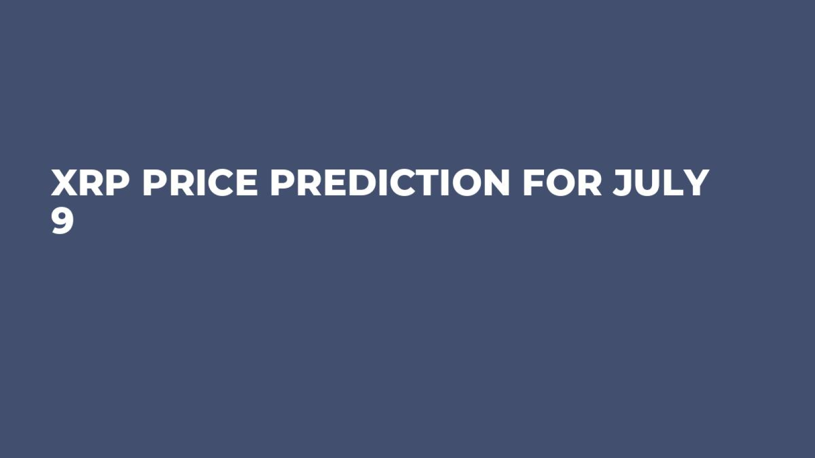 XRP Price Prediction for July 9 - U.Today