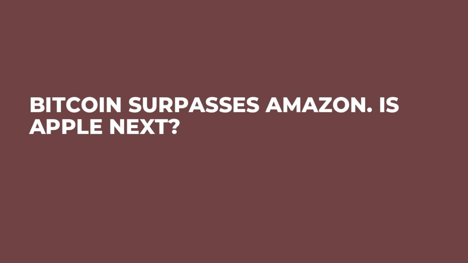 Bitcoin Surpasses Amazon. Is Apple Next? - U.Today