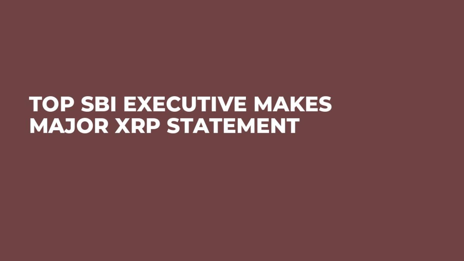 Top SBI Executive Makes Major XRP Statement - U.Today