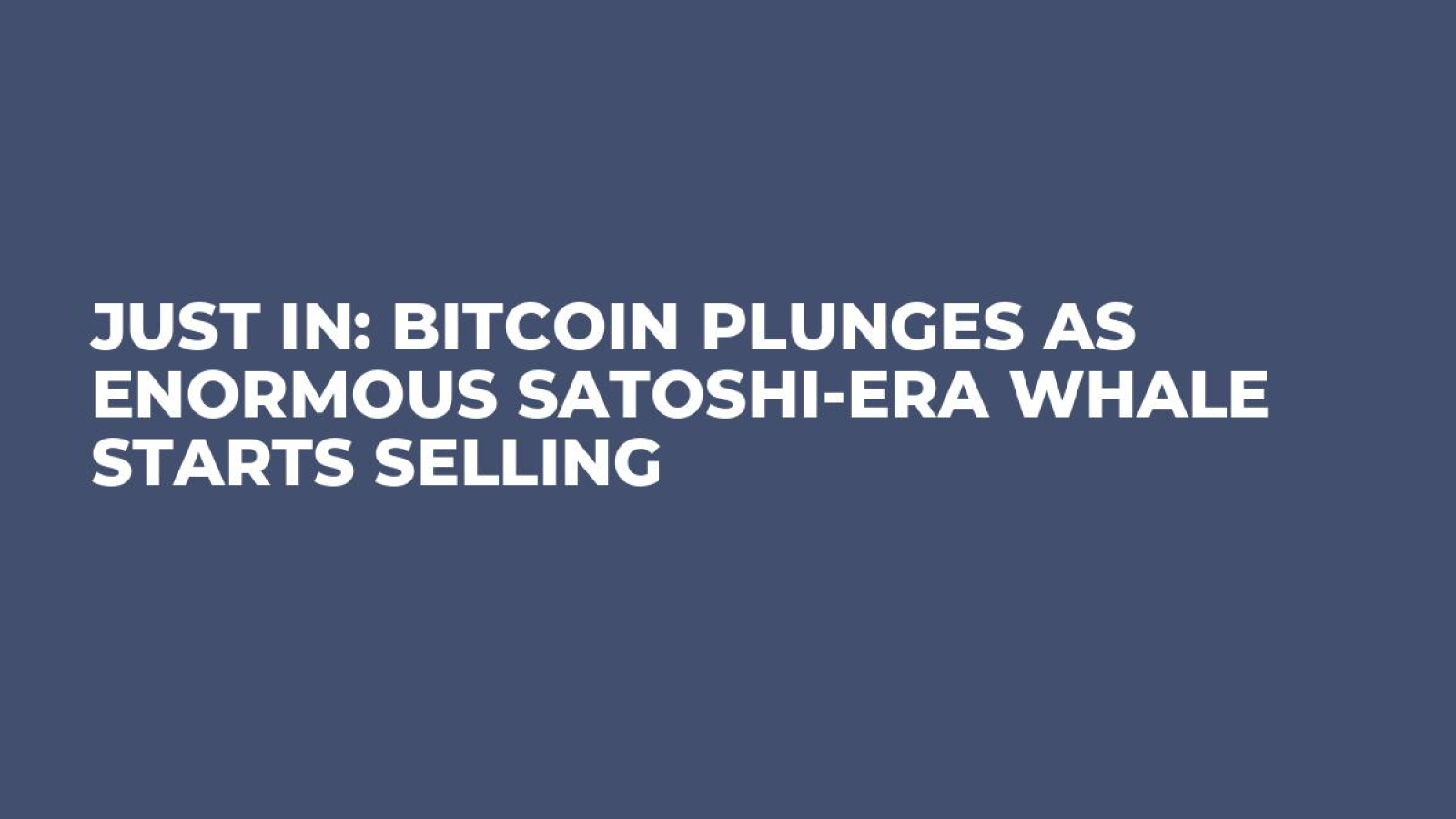 Just In: Bitcoin Plunges as Enormous Satoshi-Era Whale Starts Selling -  U.Today