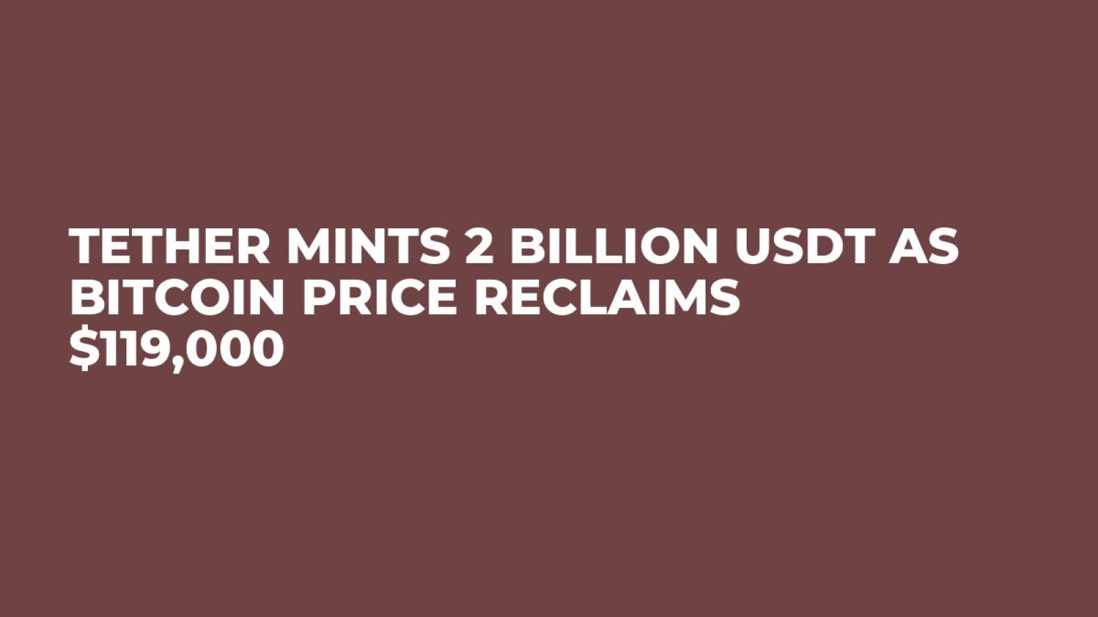 Tether Mints 2 Billion USDT as Bitcoin Price Reclaims $119,000 - U.Today