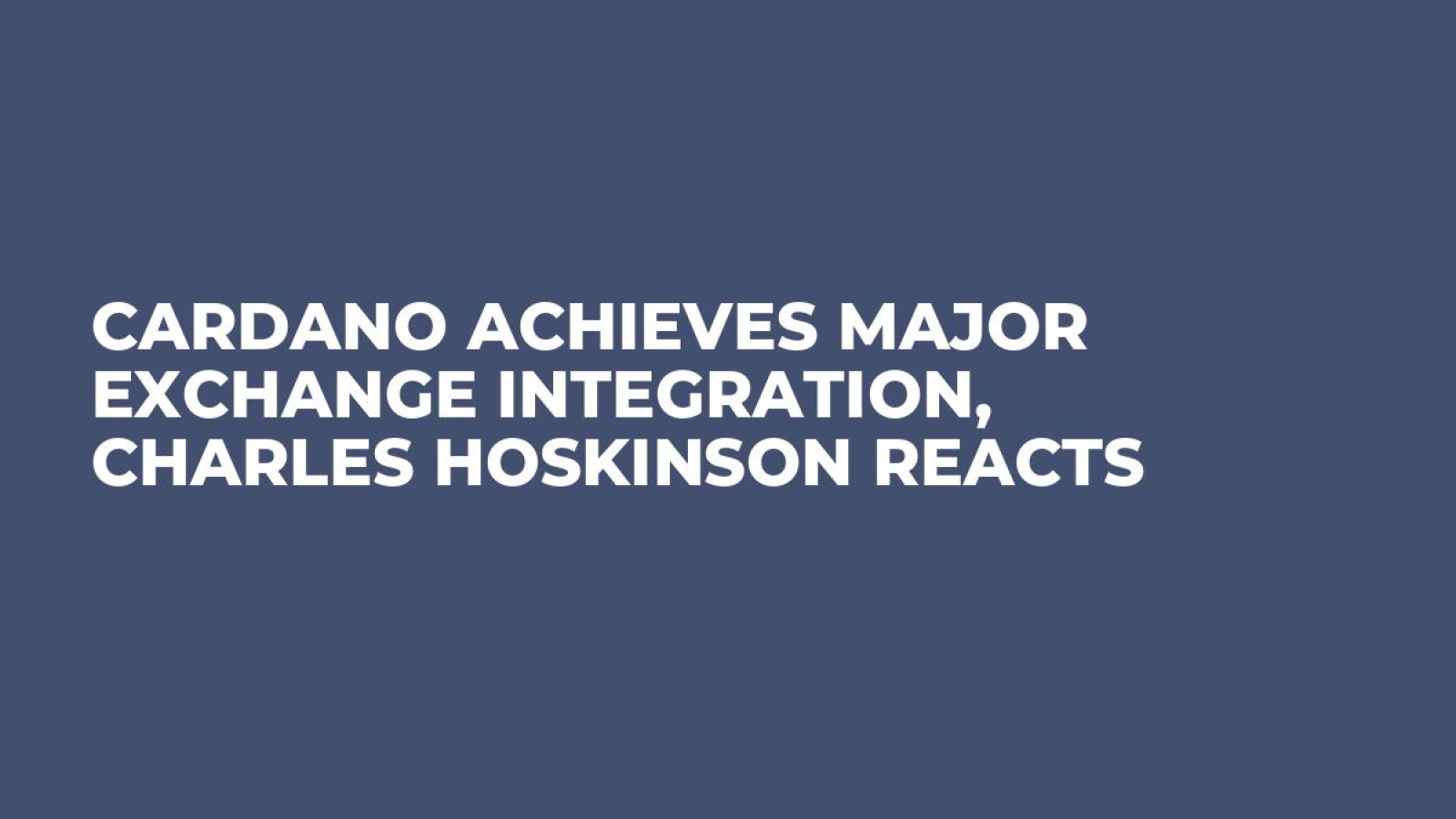 Cardano Achieves Major Exchange Integration, Charles Hoskinson Reacts -  U.Today