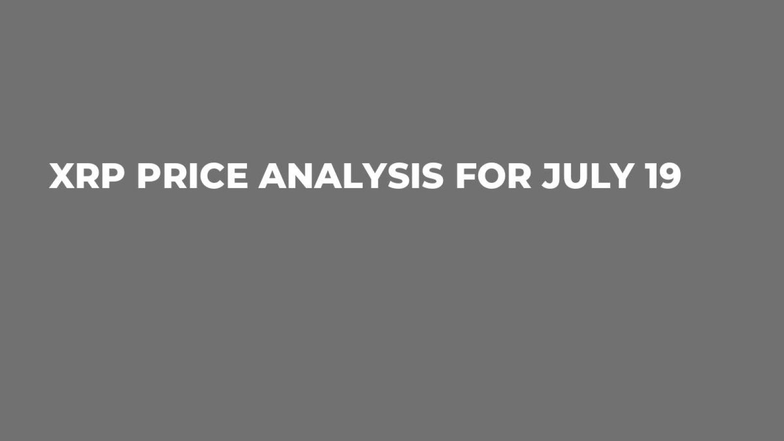 XRP Price Analysis for July 19 - U.Today