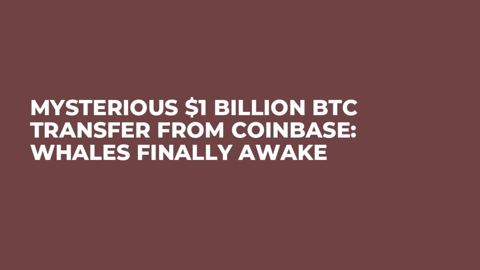 Mysterious $1 Billion BTC Transfer From Coinbase: Whales Finally Awake -  U.Today