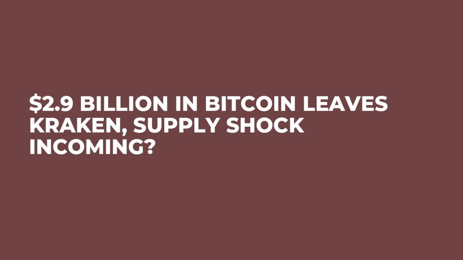 $2.9 Billion in Bitcoin Leaves Kraken, Supply Shock Incoming? - U.Today