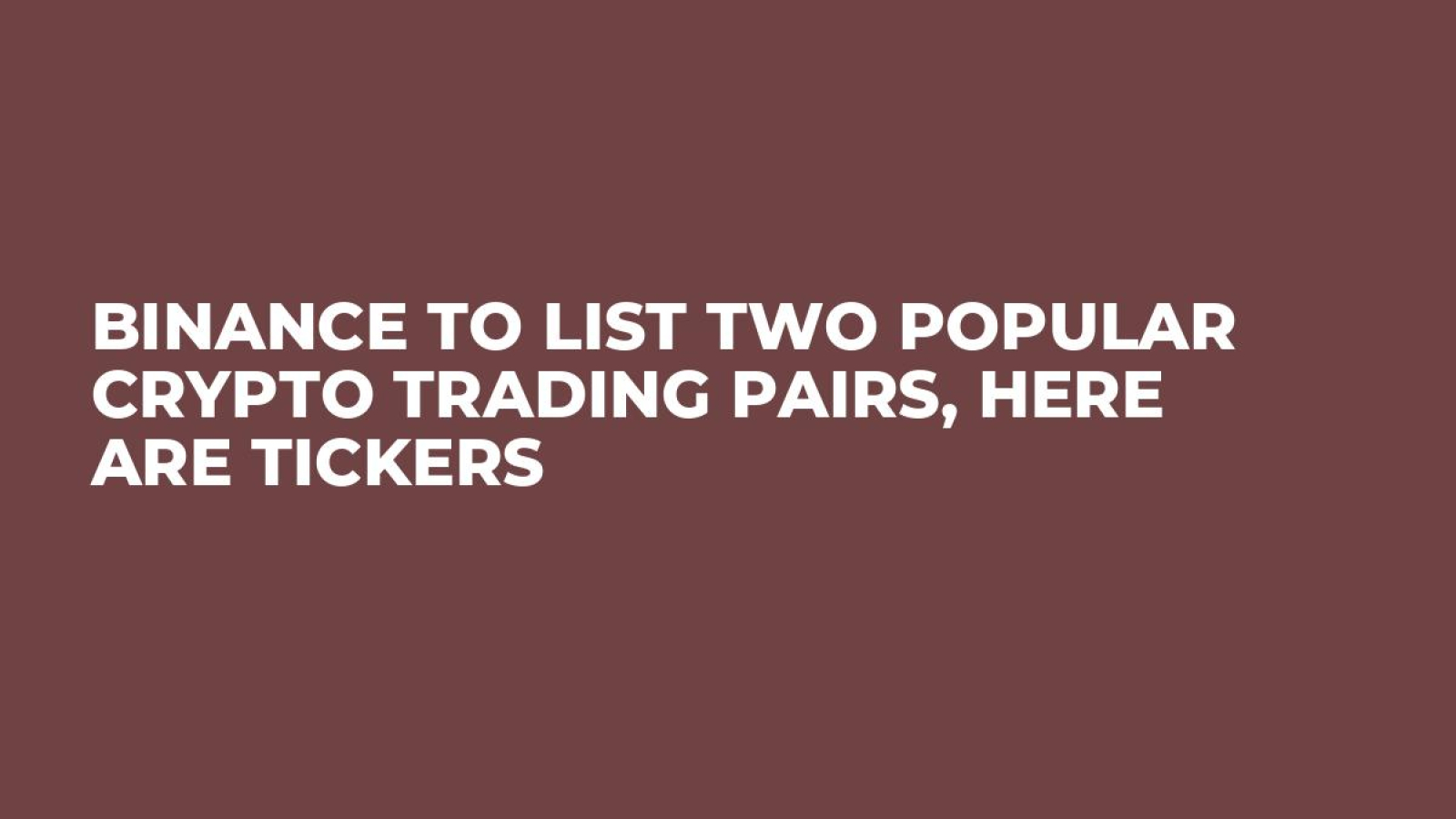 Binance to List Two Popular Crypto Trading Pairs, Here Are Tickers - U.Today