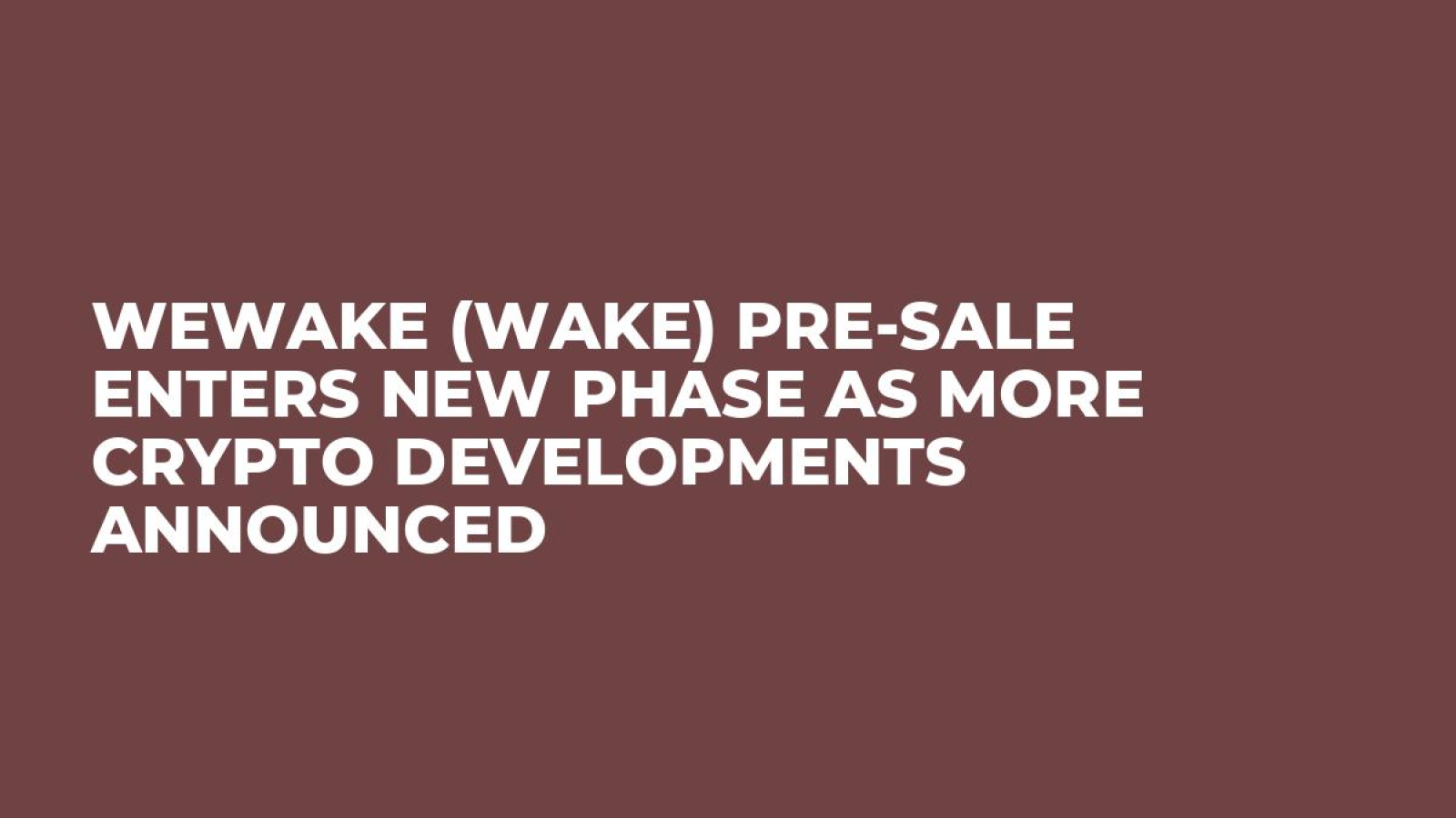 WeWake (WAKE) Pre-Sale Enters New Phase as More Crypto Developments  Announced - U.Today