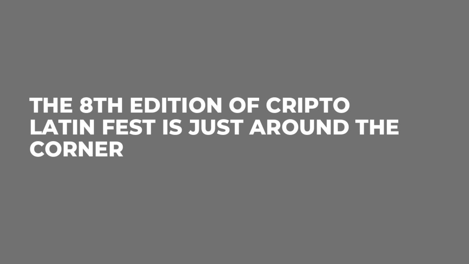 The 8th Edition of Cripto Latin Fest is Just Around the Corner