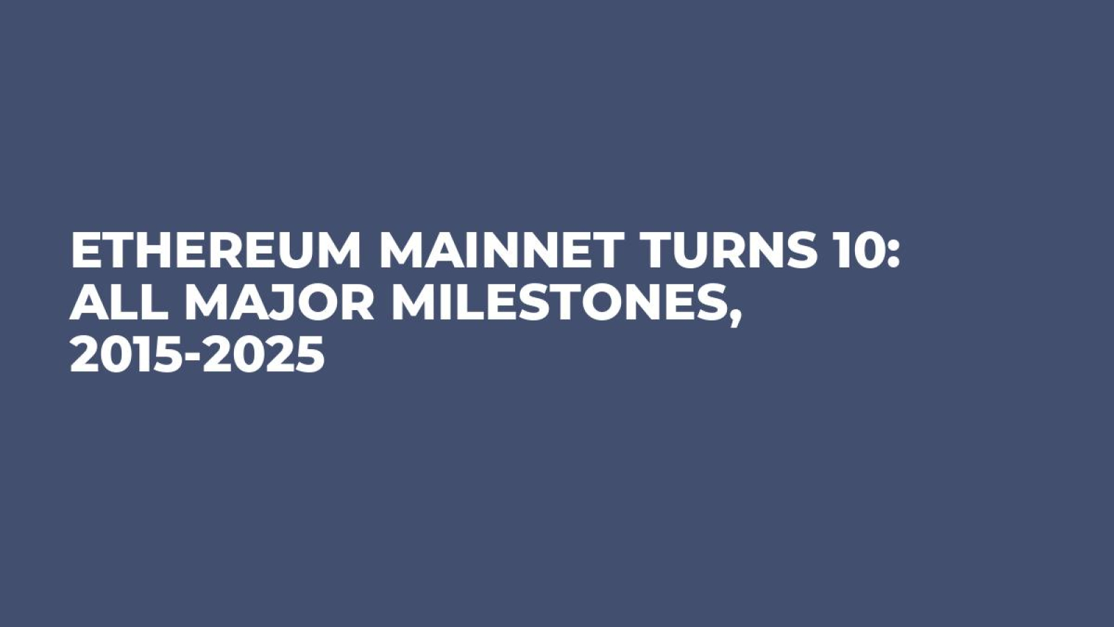 Ethereum Mainnet Turns 10: All Major Milestones, 2015-2025 - U.Today