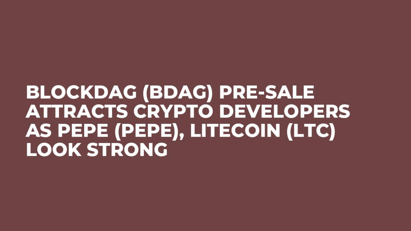 BlockDAG (BDAG) Pre-Sale Attracts Crypto Developers as Pepe (PEPE),  Litecoin (LTC) Look Strong - U.Today