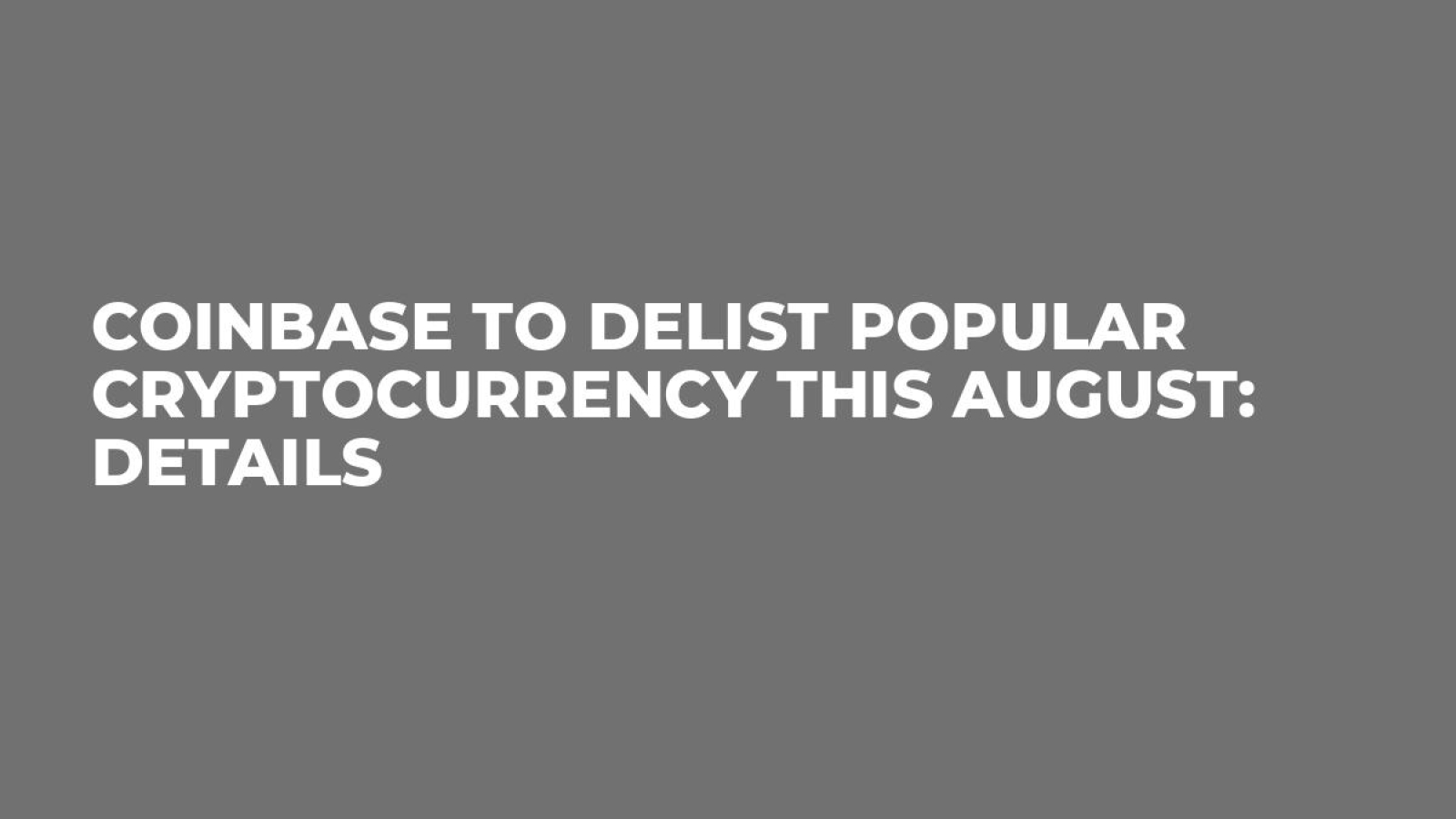 Coinbase to Delist Popular Cryptocurrency This August: Details - U.Today