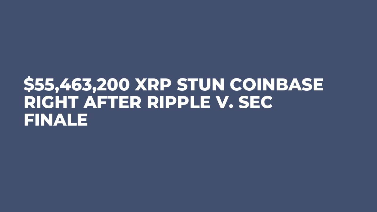 $55,463,200 XRP Stun Coinbase Right After Ripple v. SEC Finale - U.Today