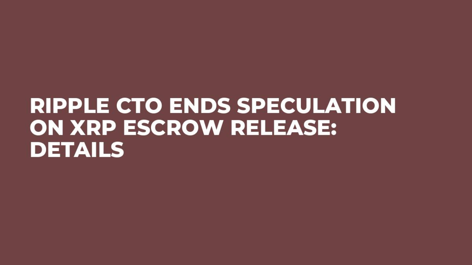 Ripple CTO Ends Speculation on XRP Escrow Release: Details - U.Today