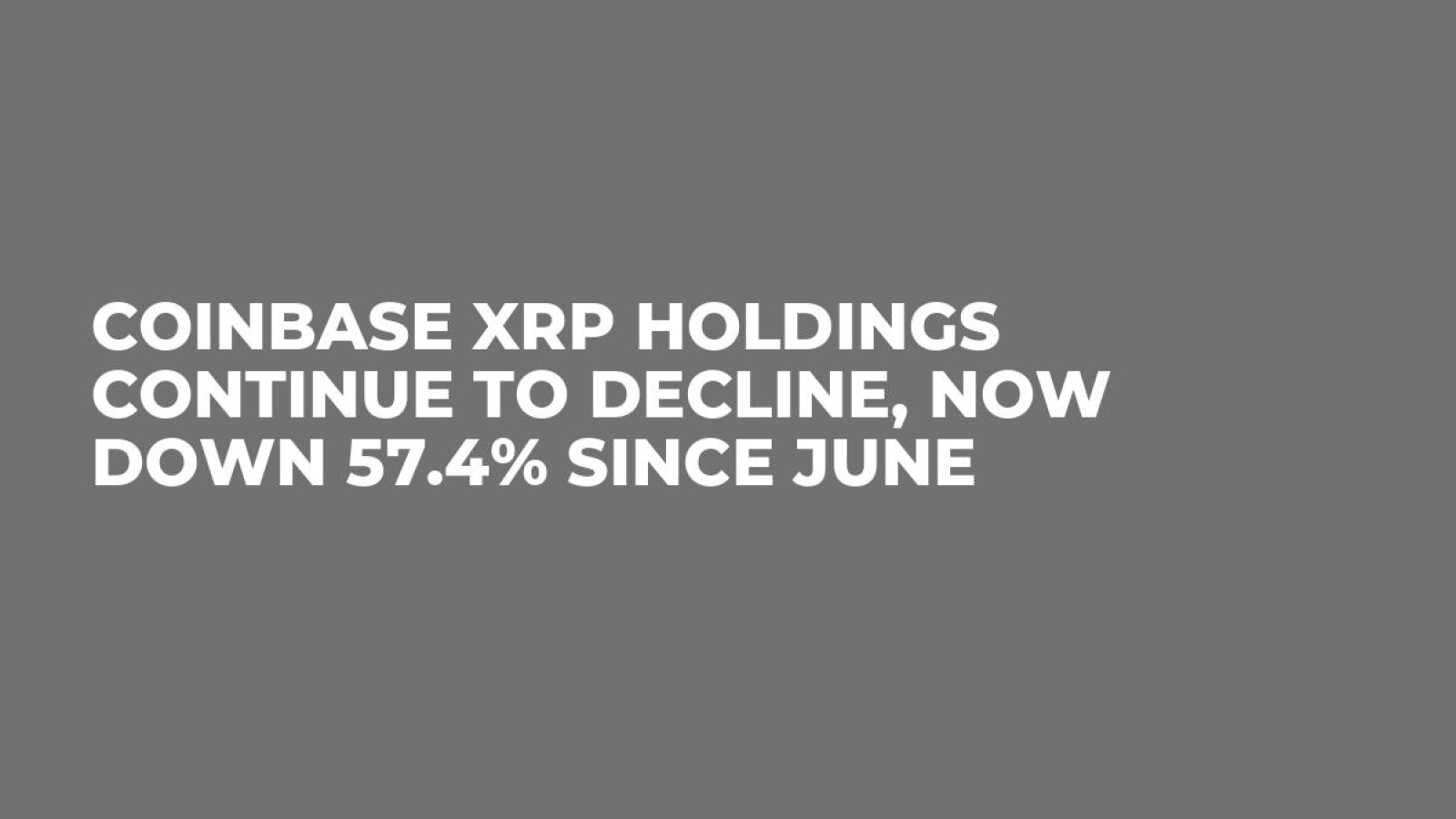 Coinbase XRP Holdings Continue to Decline, Now Down 57.4% Since June -  U.Today