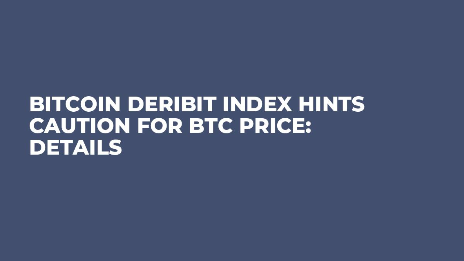 Bitcoin Deribit Index Hints Caution for BTC Price: Details - U.Today