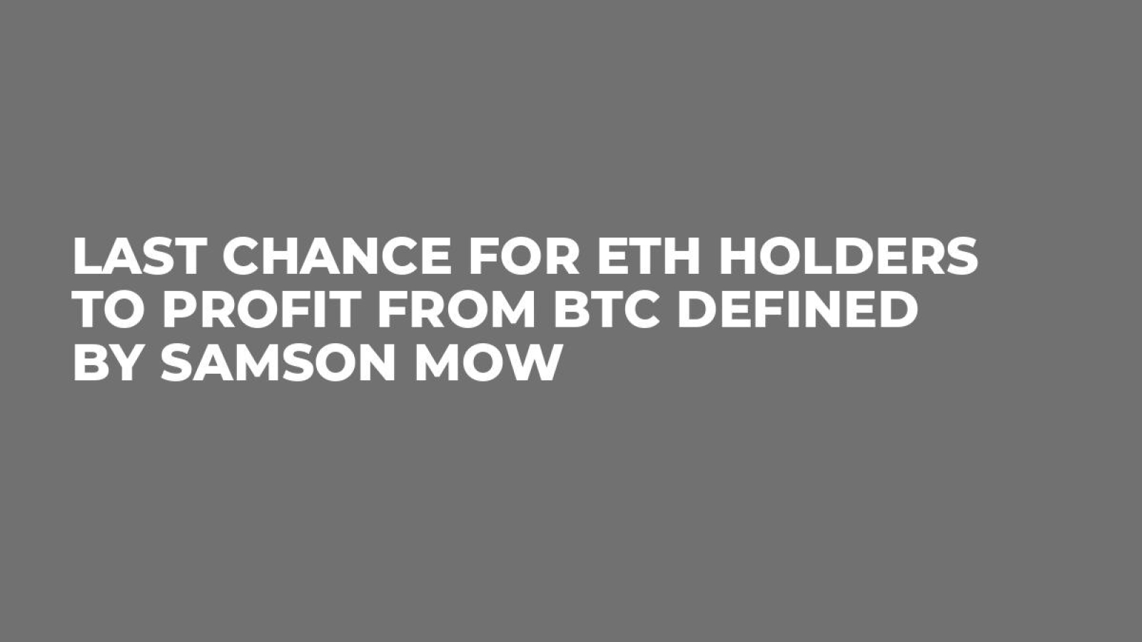Last Chance for ETH Holders to Profit From BTC Defined by Samson Mow -  U.Today