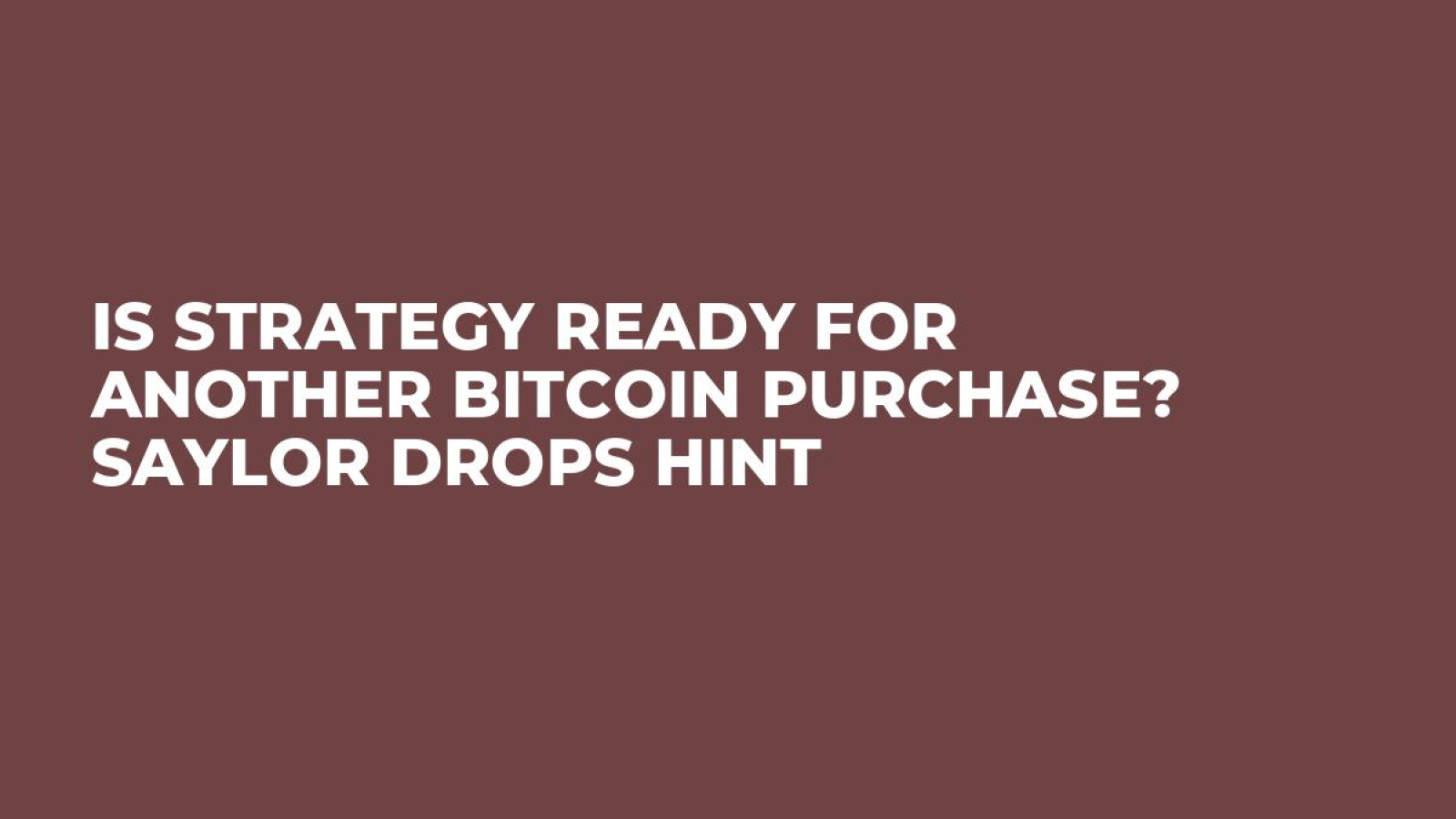 Is Strategy Ready for Another Bitcoin Purchase? Saylor Drops Hint - U.Today
