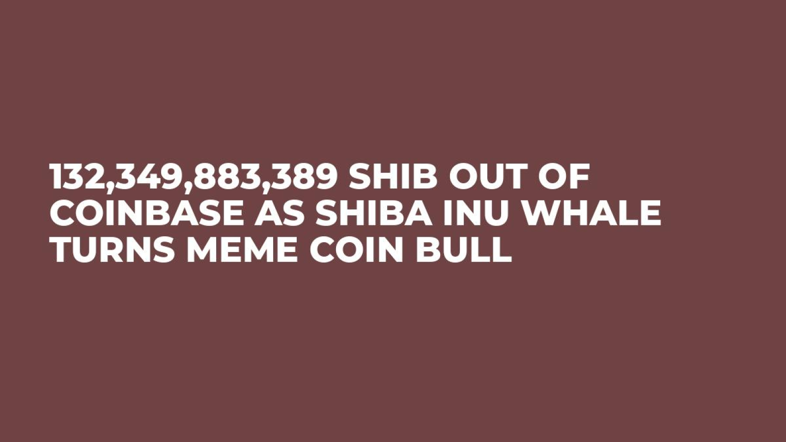 132,349,883,389 SHIB out of Coinbase as Shiba Inu Whale Turns Meme Coin  Bull - U.Today