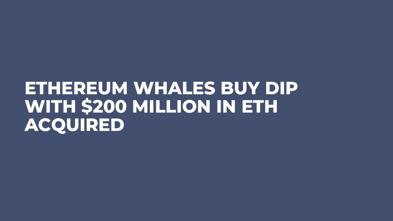 Ethereum Whales Buy Dip With $200 Million in ETH Acquired - U.Today