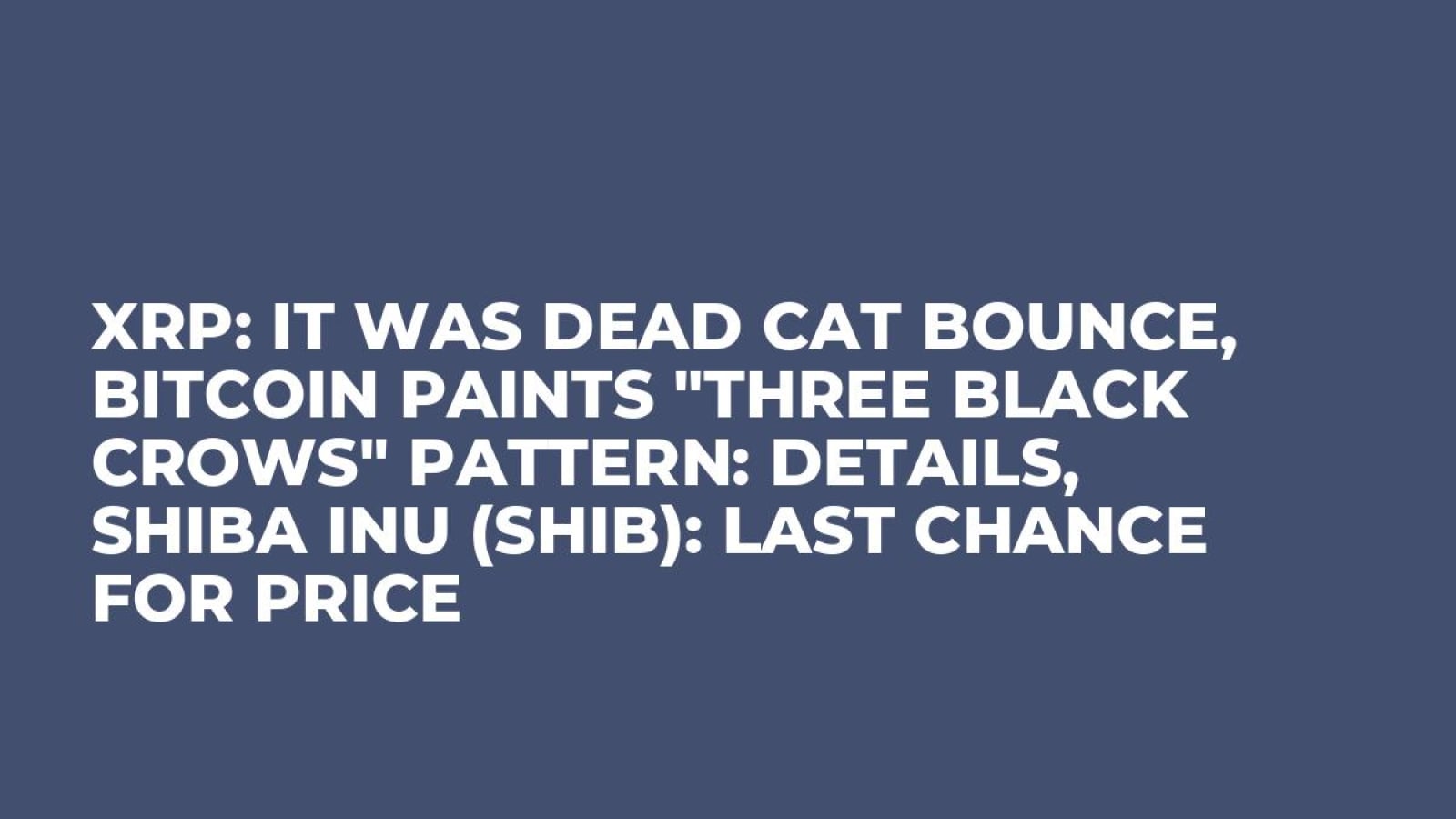 XRP: It Was Dead Cat Bounce, Bitcoin Paints 