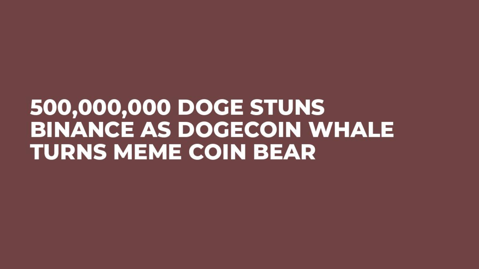 500,000,000 DOGE Stuns Binance as Dogecoin Whale Turns Meme Coin Bear -  U.Today