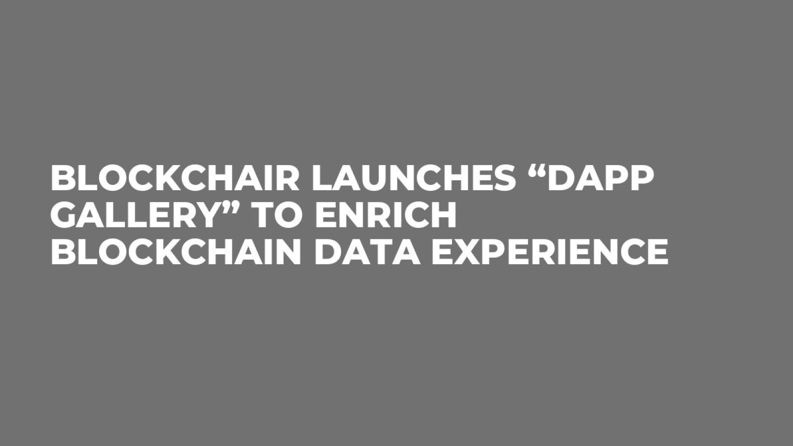 Blockchair launches “dApp Gallery” to enrich blockchain data experience 