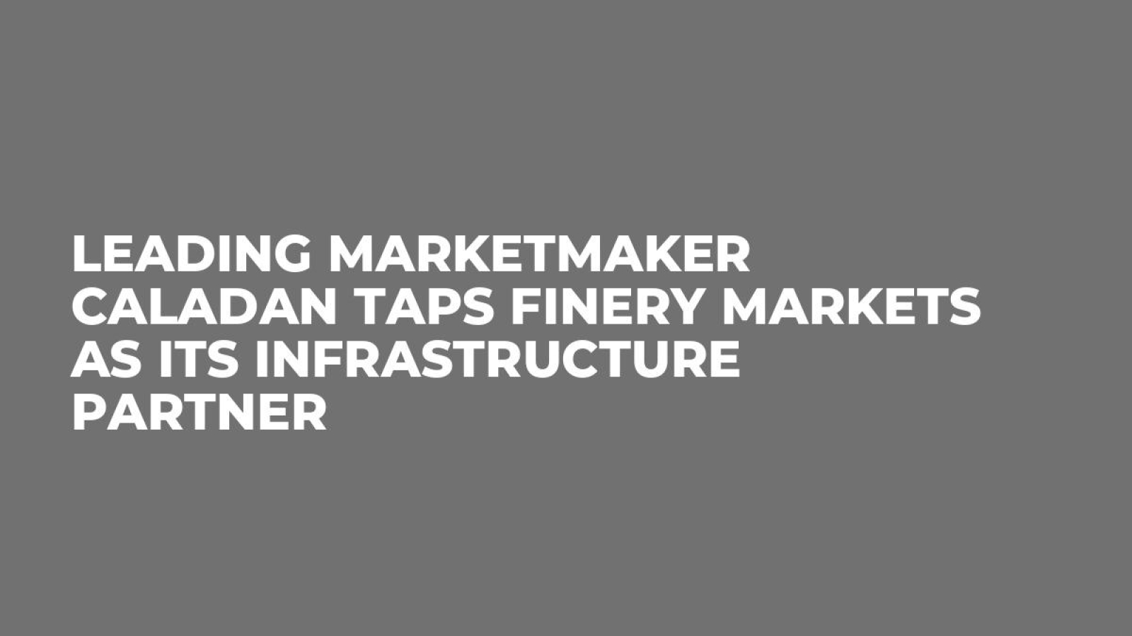 Leading Marketmaker Caladan Taps Finery Markets as Its Infrastructure  Partner - U.Today