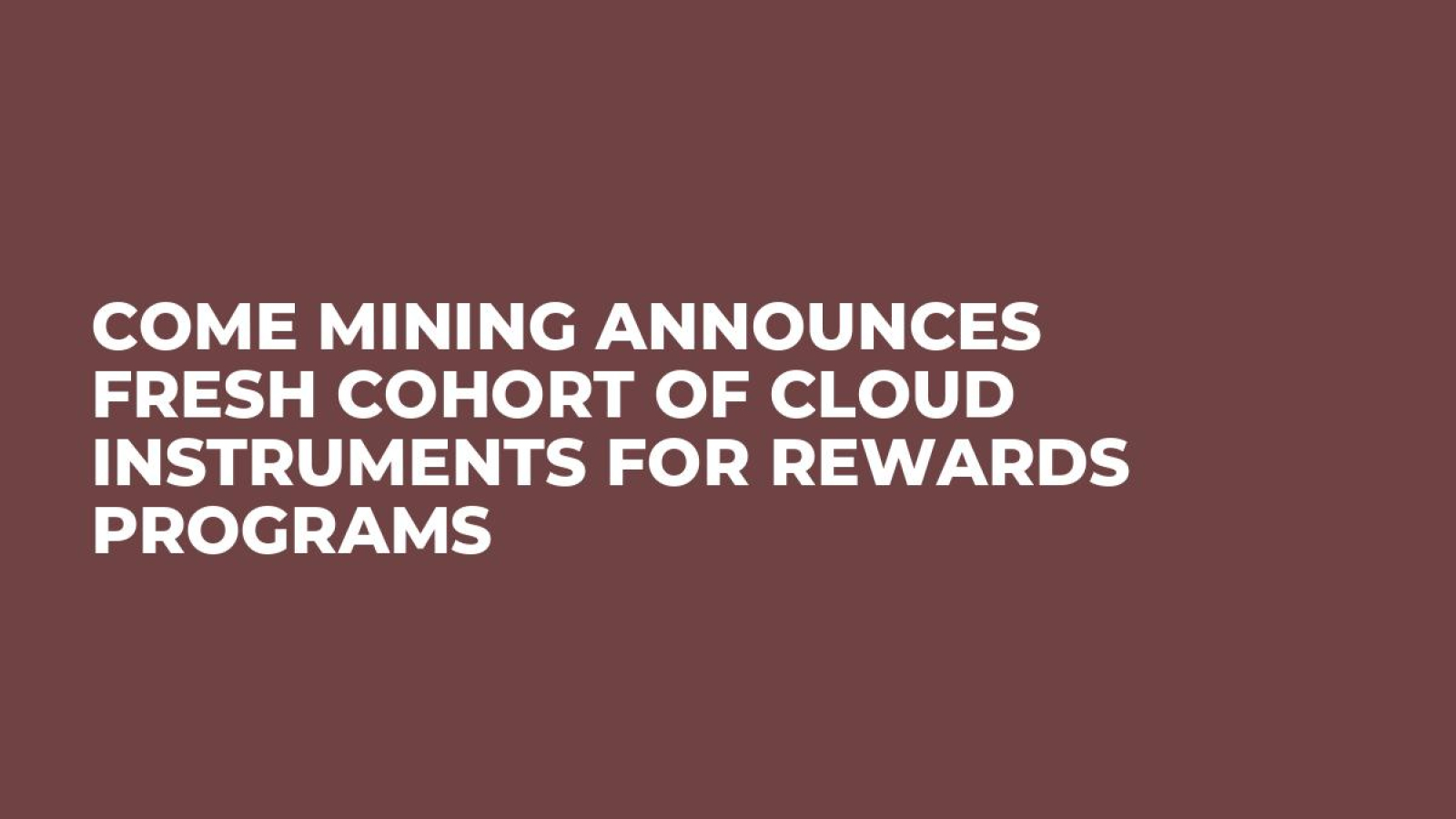 COME Mining Announces Fresh Cohort of Cloud Instruments for Rewards Programs